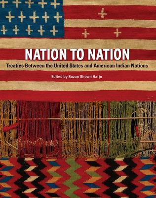 Nation to Nation: Treaties Between the United States and American Indian Nations - Harjo, Suzan Shown (Editor)