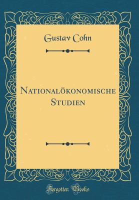 Nationalkonomische Studien (Classic Reprint) - Cohn, Gustav