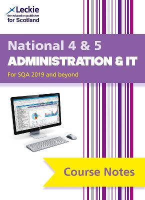 National 4/5 Administration and IT: Comprehensive Textbook to Learn Cfe Topics - Pearce, Kathryn, and Taylor, Carol Ann, and Leckie