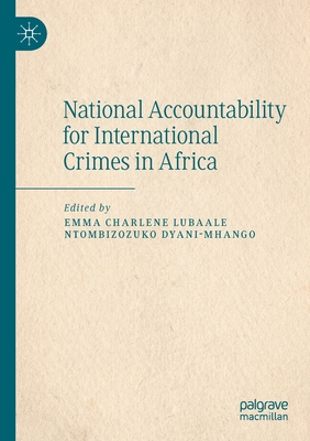 National Accountability for International Crimes in Africa - Lubaale, Emma Charlene (Editor), and Dyani-Mhango, Ntombizozuko (Editor)