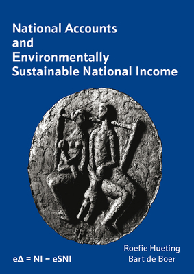 National Accounts and environmentally Sustainable National Income - Hueting, Roefie, and de Boer, Bart