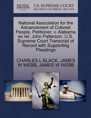 National Association for the Advancement of Colored People, Petitioner, V. Alabama Ex Rel. John Patterson. U.S. Supreme Court Transcript of Record with Supporting Pleadings - Black, Charles L, Jr., and Webb, James W