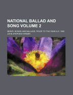 National Ballad and Song. Merry Songs and Ballads, Prior to the Year A.D. 1800