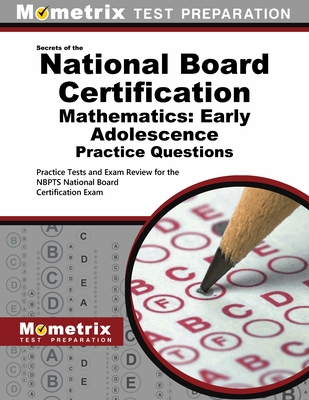 National Board Certification Mathematics: Early Adolescence Practice Questions: Practice Tests and Exam Review for the Nbpts National Board Certification Exam - Mometrix Test Prep (Editor)