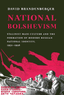 National Bolshevism: Stalinist Mass Culture and the Formation of Modern Russian National Identity, 1931-1956