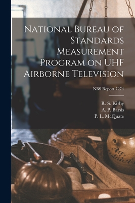 National Bureau of Standards Measurement Program on UHF Airborne Television; NBS Report 7274 - Kirby, R S (Creator), and Barsis, A P (Creator), and McQuate, P L (Creator)