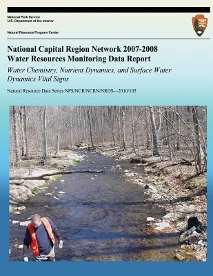 National Capital Region Network 2007-2008 Water Resources Monitoring Data Report: Water Chemistry, Nutrient Dynamics, and Surface Water Dynamics Vital Signs - National Park Service