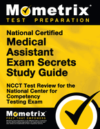 National Certified Medical Assistant Exam Secrets Study Guide: Ncct Test Review for the National Center for Competency Testing Exam