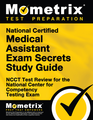 National Certified Medical Assistant Exam Secrets Study Guide: Ncct Test Review for the National Center for Competency Testing Exam - Mometrix Medical Assistant Certification Test Team (Editor)