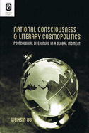 National Consciousness and Literary Cosmopolitics: Postcolonial Literature in a Global Moment