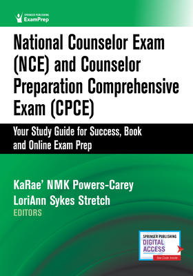 National Counselor Exam (Nce) and Counselor Preparation Comprehensive Exam (Cpce): Your Study Guide for Success, Book and Online Exam Prep - Powers-Carey, Karae' Nmk, PhD, Bsn, RN, Llp, Ncc (Editor), and Stretch, Loriann Sykes, PhD, Lpc, Ncc (Editor)