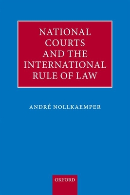 National Courts and the International Rule of Law - Nollkaemper, Andre
