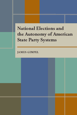 National Elections and the Autonomy of American State Party Systems - Gimpel, James