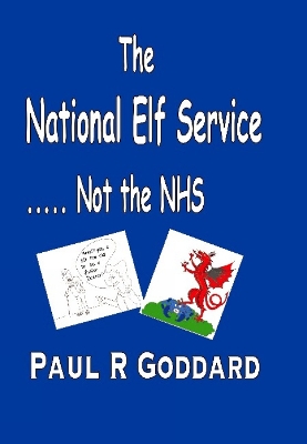 National Elf Service: ...Not the NHS - Goddard, Paul R, BSc, MD