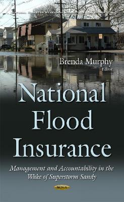 National Flood Insurance: Management & Accountability in the Wake of Superstorm Sandy - Brenda Murphy (Editor)