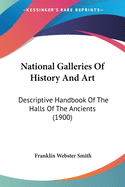 National Galleries Of History And Art: Descriptive Handbook Of The Halls Of The Ancients (1900)