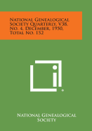 National Genealogical Society Quarterly, V38, No. 4, December, 1950, Total No. 152