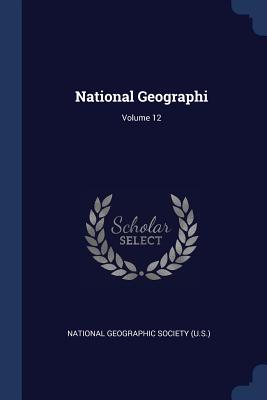 National Geographi; Volume 12 - National Geographic Society (U S ) (Creator)