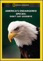 National Geographic: America's Endangered Species - Don't Say Goodbye - 