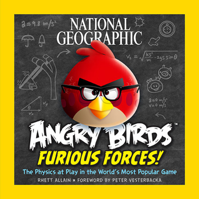 National Geographic Angry Birds Furious Forces!: The Physics at Play in the World's Most Popular Game - Allain, Rhett, and Vesterbacka, Peter (Foreword by)