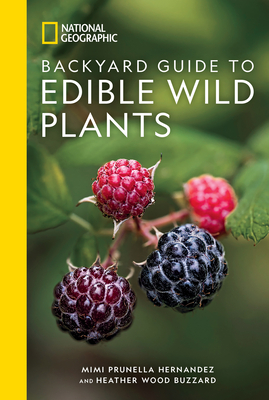 National Geographic Backyard Guide to Edible Wild Plants - Hernandez, Mimi Prunella, and Wood Buzzard, Heather