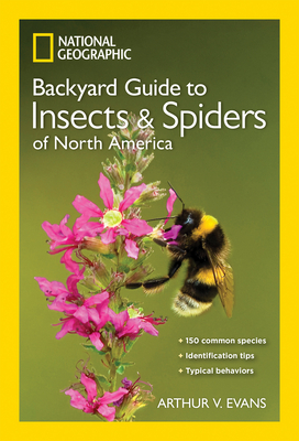 National Geographic Backyard Guide to Insects and Spiders of North America - Evans, Arthur V