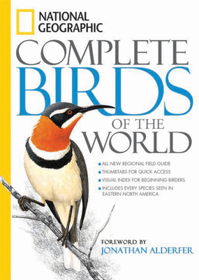 National Geographic Complete Birds of the World - National Geographic, and Alderfer, Jonathan (Foreword by)