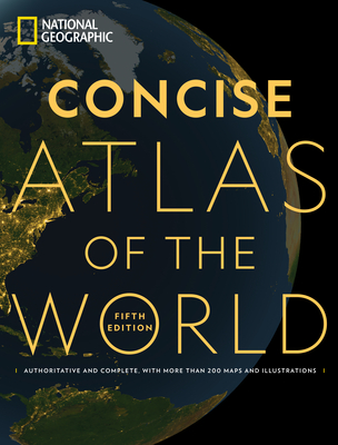 National Geographic Concise Atlas of the World, 5th Edition: Authoritative and Complete, with More Than 200 Maps and Illustrations - National Geographic