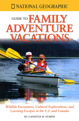 National Geographic Guide to Family Adventure Vacations: Wildlife Encounters, Cultural Explorations, and Learning Escapes in the U.S. and Canada - Stapen, Candyce H