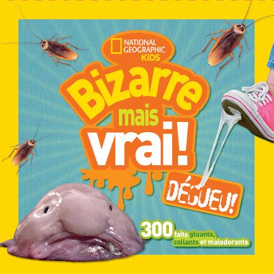 National Geographic Kids: Bizarre Mais Vrai! Dgueu! - National Geographic Kids