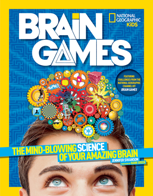 National Geographic Kids Brain Games: The Mind-Blowing Science of Your Amazing Brain - Swanson, Jennifer