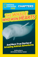 National Geographic Kids Chapters: The Whale Who Won Hearts: And More True Stories of Adventures with Animals