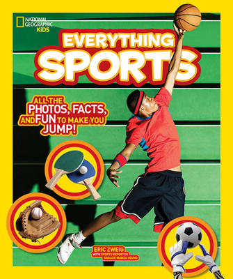 National Geographic Kids Everything Sports: All the Photos, Facts, and Fun to Make You Jump! - Zweig, Eric