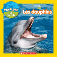 National Geographic Kids: j'Explore Le Monde: Les Dauphins