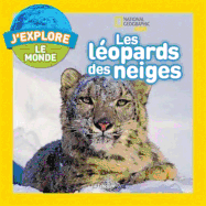 National Geographic Kids: j'Explore Le Monde: Les Lopards Des Neiges