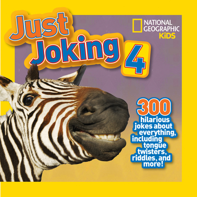 National Geographic Kids Just Joking 4: 300 Hilarious Jokes about Everything, Including Tongue Twisters, Riddles, and More! - Pattison, Rosie Gowsell