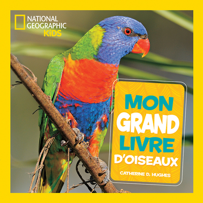 National Geographic Kids: Mon Grand Livre d'Oiseaux - Hughes, Catherine D