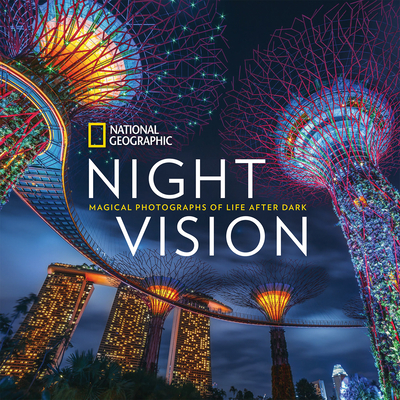 National Geographic Night Vision: Magical Photographs of Life After Dark - National Geographic, and Hitchcock, Susan (Text by), and Jenshel, Len (Foreword by)