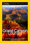 National Geographic Park Profiles: Grand Canyon Country: Over 100 Full-Color Photographs, Plus Detailed Maps, and Firsthand Information