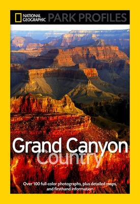 National Geographic Park Profiles: Grand Canyon Country: Over 100 Full-Color Photographs, Plus Detailed Maps, and Firsthand Information - Fishbein, Seymour L