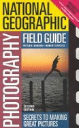 National Geographic Photography Field Guide: Secrets to Making Great Pictures - Burian, Peter K