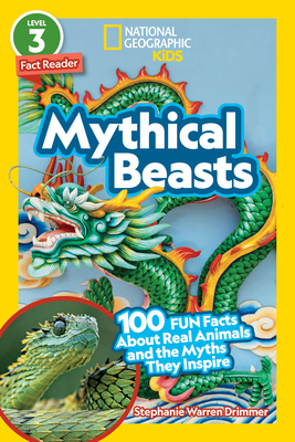 National Geographic Readers: Mythical Beasts (L3): 100 Fun Facts About Real Animals and the Myths They Inspire - National Geographic Kids