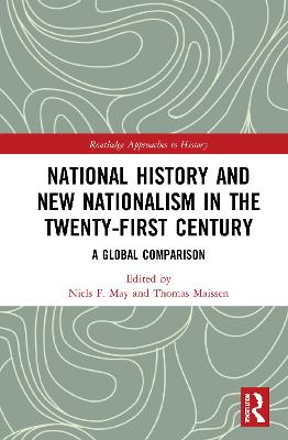 National History and New Nationalism in the Twenty-First Century: A Global Comparison - May, Niels F (Editor), and Maissen, Thomas (Editor)