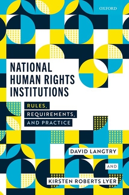 National Human Rights Institutions: Rules, Requirements, and Practice - Langtry, David, and Roberts Lyer, Kirsten