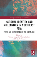 National Identity and Millennials in Northeast Asia: Power and Contestations in the Digital Age