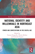 National Identity and Millennials in Northeast Asia: Power and Contestations in the Digital Age