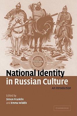 National Identity in Russian Culture: An Introduction - Franklin, Simon (Editor), and Widdis, Emma, Professor (Editor)