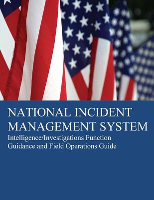 National Incident Management System: Intelligence/Investigations Function Guidance - U S Department of Homeland Security