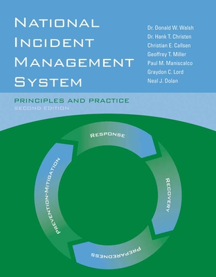 National Incident Management System: Principles and Practice: Principles and Practice - Walsh, Donald W, Dr., and Christen Jr, Dr., and Lord, Graydon C