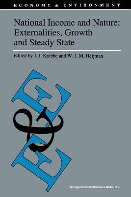 National Income and Nature: Externalities, Growth and Steady State - Krabbe, J J (Editor), and Heijman, Wim (Editor)